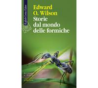 Libri Edward O. Wilson - Storie dal mondo delle formiche - 2021