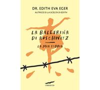 Libri Eger Edith Eva - La Ballerina Di Auschwitz. La Mia Storia