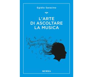 Libri Egidio Saracino - L'arte di ascoltare la musica - 2018