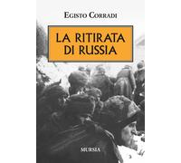 Libri Egisto Corradi - La ritirata di Russia - 2016