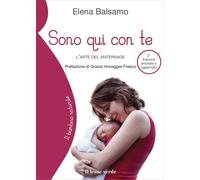 Libri Elena Balsamo - Sono Qui Con Te. L'arte Del Maternage. Ediz. Ampliata