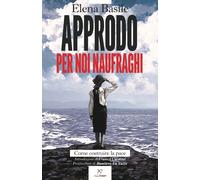 Libri Elena Basile - Approdo Per Noi Naufraghi. Come Costruire La Pace