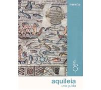 Aquileia. Una guida. Con mappa