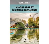 Libri Elena Corti - I Viaggi Segreti Di Carlo Rossmann