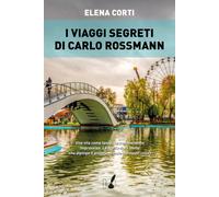 Libri Elena Corti - I viaggi segreti di Carlo Rossmann - 2019