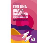 Libri Elena Cosentino - Ero Una Brava Bambina Poi Sono Guarita. Guida Alla Sopra