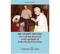 Libri Elena Golia - Don Giuseppe Tomaselli. Servo Di Don Bosco Ed Erede Spiritua