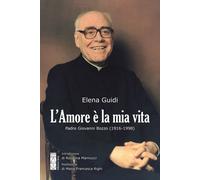 L'amore è la mia vita. Padre Giovanni Bozzo (1916-1998)