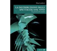 Libri Elena Lamberti - La Distribuzione Degli Spettacoli Dal Vivo. Un Percorso D
