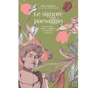 Libri Elena Macellari - Le Signore Del Paesaggio. Storie Di Donne Scrittrici E V
