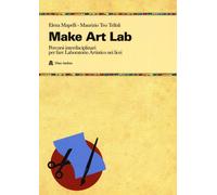 Libri Elena Mapelli / Telloli Maurizio Teo - Make Art Lab. Percorsi Interdiscipl