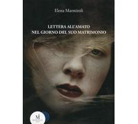 Lettera all'amato nel giorno del suo matrimonio - [Miraviglia]