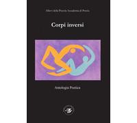Libri Elena Mearini - Corpi Inversi. Antologia Poetica - Pap2025 Degli Allievi D