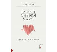 Libri Elena Modena - La Voce Che Noi Siamo. Canto, Ascolto, Presenza