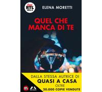 Libri Elena Moretti - Quel che manca di te - 2019