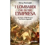 Libri Elena Percivaldi - I Lombardi Che Fecero L'Impresa. La Lega E Il Barbaross