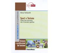 Libri Elena Tarfanelli - Sport E Turismo. Come Fare Business Con Il Turismo Spor