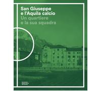 Libri Elena Tonezzer - San Giuseppe E L'aquila Calcio. Un Quartiere E La Sua Squ