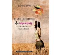 Libri Elenia Stefani - Il Mio Girotondo Di Emozioni. Poesie E Pensieri