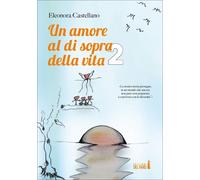 Libri Eleonora Castellano - Un Amore Al Di Sopra Della Vita #02