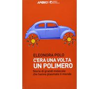 Libri Eleonora Polo - C'era Una Volta Un Polimero. Storie Di Grandi Molecole Che