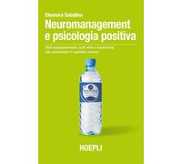 Neuromanagement e psicologia positiva. Self-empowerment, soft skill e leadership per potenziare il capitale umano