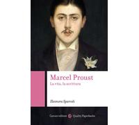 Marcel Proust. La vita, la scrittura - Sparvoli Eleonora