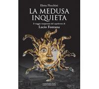 Libri Eletta Flocchini - La Medusa Inquieta. Il Viaggio Inaspettato Del Capolavo