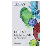 Libri Elgas - I Buoni Risentimenti. Saggio Sul Disagio Postcoloniale