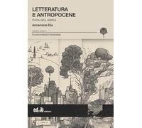 Libri Elia Annamaria - Letteratura E Antropocene. Forma, Etica, Estetica