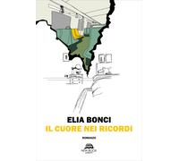 Il cuore nei ricordi - Bonci Elia