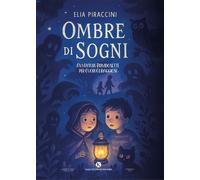 Libri Elia Piraccini - Ombre Di Sogni. Avventure Brividosette Per Cuori Coraggio