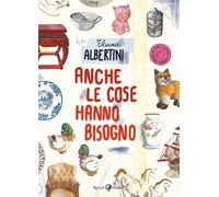 Libri Eliana Albertini - Anche le cose hanno bisogno - 2022