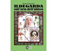 Libri Elide Ceragioli - Ildegarda Sull'orlo Dell'abisso