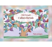 Libri Elide Fumagalli - L' Albero Gertrude. Fiaba Ecologica. Schede Per Kamishib