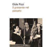 Libri Elide Pizzi - Il Presente Nel Passato