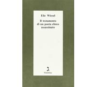 Libri Elie Wiesel - Il Testamento Di Un Poeta Ebreo Assassinato