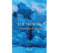 I RICORDI DELL'ACQUA - SHAFAK ELIF - Rizzoli