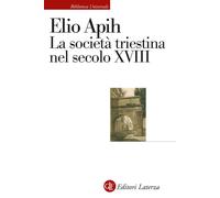 Libri Elio Apih - La Societa Triestina Nel Secolo XVIII