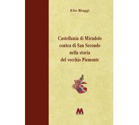 Castellania di Miradolo Contea di San Secondo nella storia del vecchio Piemonte. Ediz. illustrata