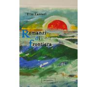 Libri Elio Lanteri - Romanzi di frontiera - 2018