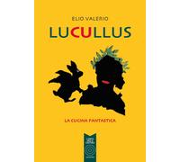 Libri Elio Valerio - Lucullus. La Cucina Fantastica