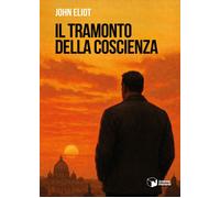 Libri Eliot John - Il Tramonto Della Coscienza
