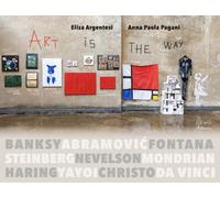 Libri Argentesi Elisa / Pagani Anna Paola - Art Is The Way. Ediz. Illustrata