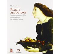 Libri Elisa Ascani - Piante Autoctone. Storia E Coltivazione Delle Piante Da Fru