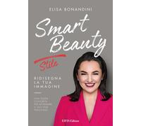 Libri Elisa Bonandini - Smart Beauty. Stile. Ridisegna La Tua Immagine. Una Guid