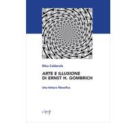 Libri Elisa Caldarola - Arte E Illusione Di Ernst H. Gombrich. Una Lettura Filos