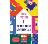 Libri Elisa Casseri - Grand tour sentimentale - 2022