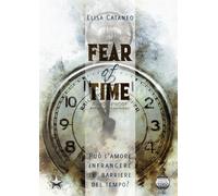 Libri Elisa Cataneo - Fear of time. Ediz. italiana - 2021
