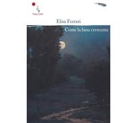 Libri Elisa Ferrari - Come la luna crescente - 2023 (14° piano)